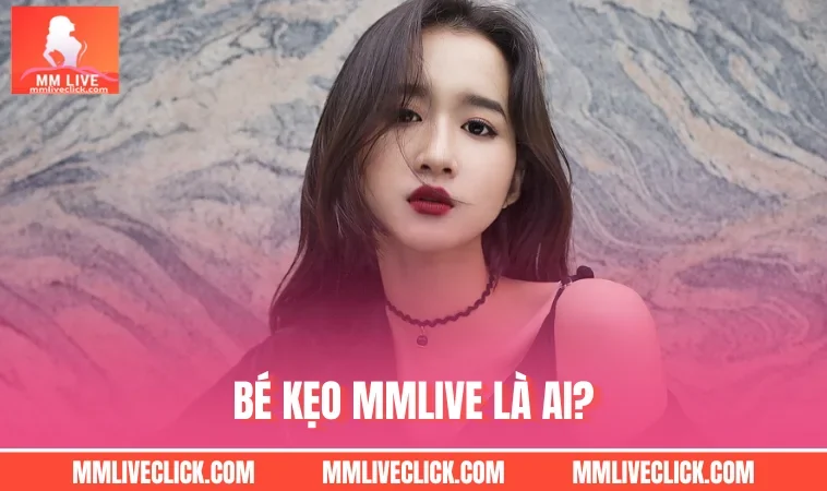 Bé Kẹo MMLIVE là ai?