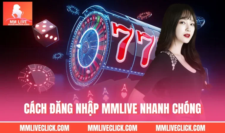 Cách đăng nhập MMLIVE nhanh chóng