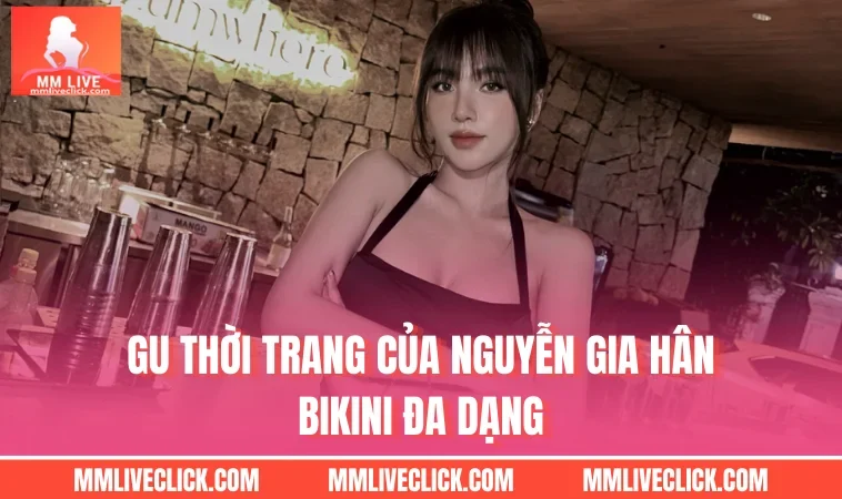 Gu thời trang của Nguyễn Gia Hân bikini đa dạng