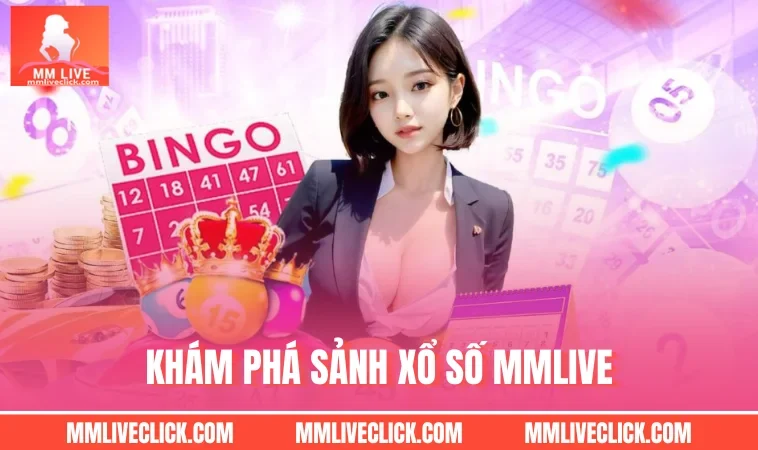 Khám phá sảnh Xổ Số MMLIVE