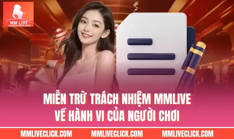 Miễn trừ trách nhiệm MMLIVE về hành vi của người chơi