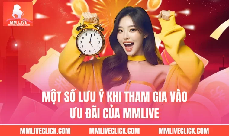 Một số lưu ý khi tham gia vào ưu đãi của MMLIVE